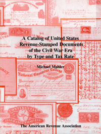 A Catalog of United States Revenue-Stamped Documents of the Civil War Era by Type and Tax Rate, By Michael Mahler